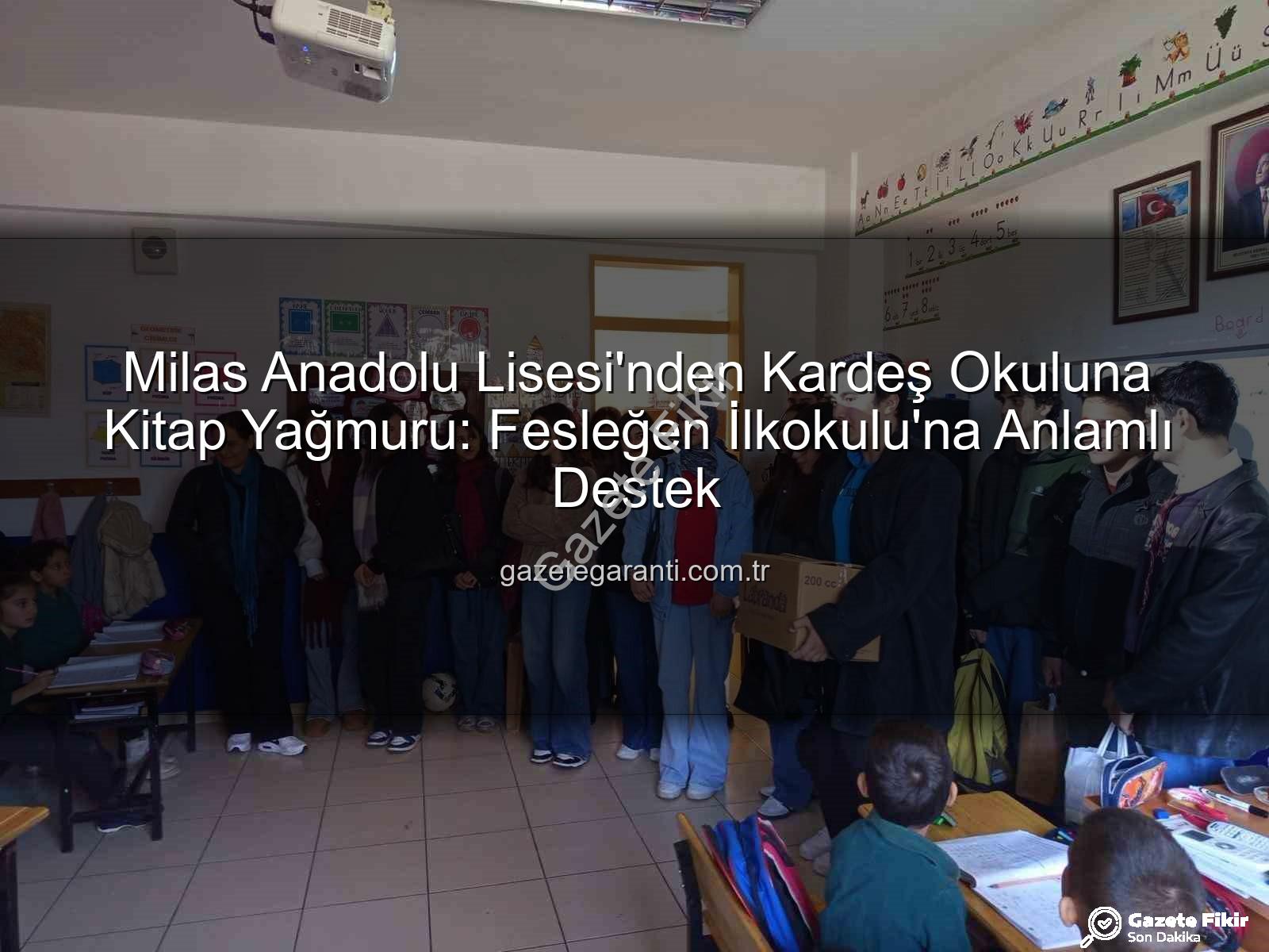 kitap desteği - Milas Anadolu Lisesi'nden Kardeş Okula Kitap Sevinci: 'Okulun Kalbi Kütüphaneler Projesi' Fesleğen İlkokulu'nu Isıttı