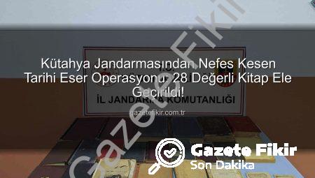 Kütahya Jandarmasından Nefes Kesen Tarihi Eser Operasyonu: 28 Değerli Kitap Ele Geçirildi!