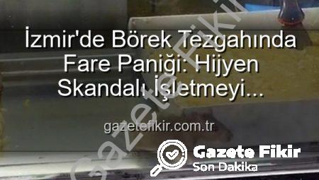 İzmir’de Börek Tezgahında Fare Paniği: Hijyen Skandalı İşletmeyi Mühürletti