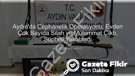 Aydın’da Cephanelik Ev Operasyonu: Suç Örgütlerine Silah Sağlayan Şüpheli Yakalandı