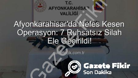 Afyonkarahisar Jandarması’ndan Nefes Kesen Ruhsatsız Silah Operasyonu: 7 Silah Ele Geçirildi!