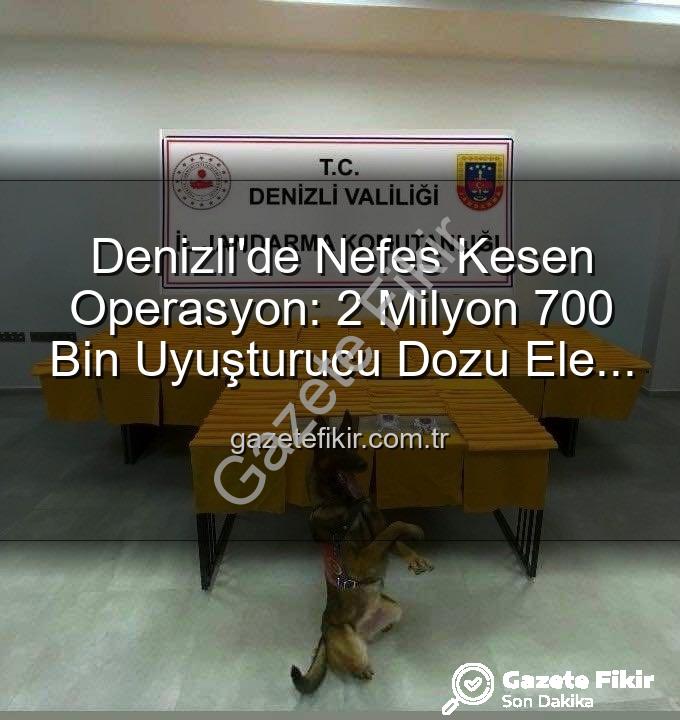 uyuşturucu operasyonu - Denizli'de Nefes Kesen Operasyon: 2 Milyon 700 Bin Uyuşturucu Dozu Ele Geçirildi!