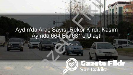 Aydın’da Araç Sayısı Rekor Kırdı: Kasım Ayında 664 Bin 631’e Ulaştı