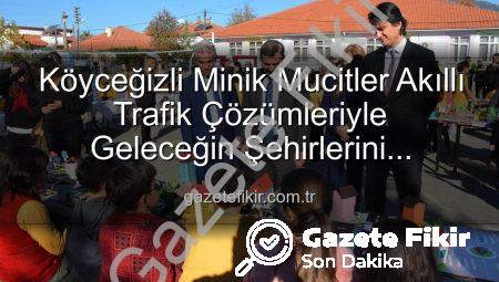 Köyceğizli Minik Mucitler Akıllı Trafik Çözümleriyle Geleceğin Şehirlerini Tasarladı