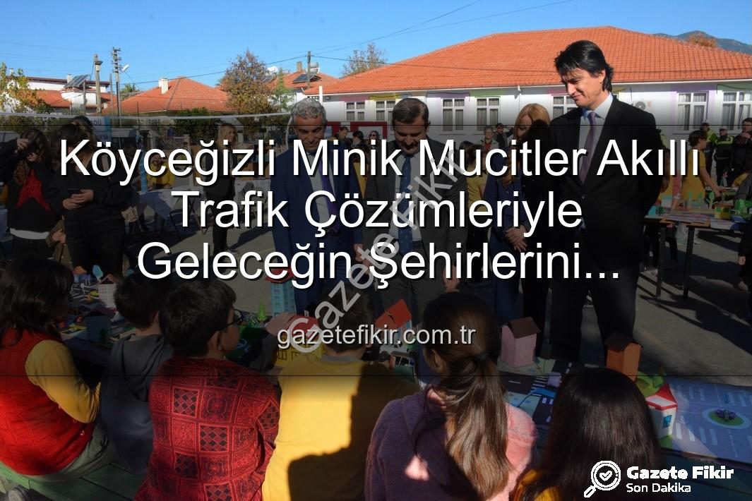 akıllı trafik çözümleri - Köyceğizli Minik Mucitler Akıllı Trafik Çözümleriyle Geleceğin Şehirlerini Tasarladı