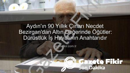Aydın’ın 90 Yıllık Çınarı Necdet Bezirgan’dan Altın Değerinde Öğütler: Dürüstlük İş Hayatının Anahtarıdır