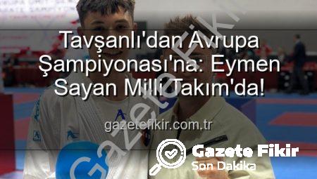 Tavşanlı’dan Avrupa Şampiyonası’na: Eymen Sayan Milli Takım’da!