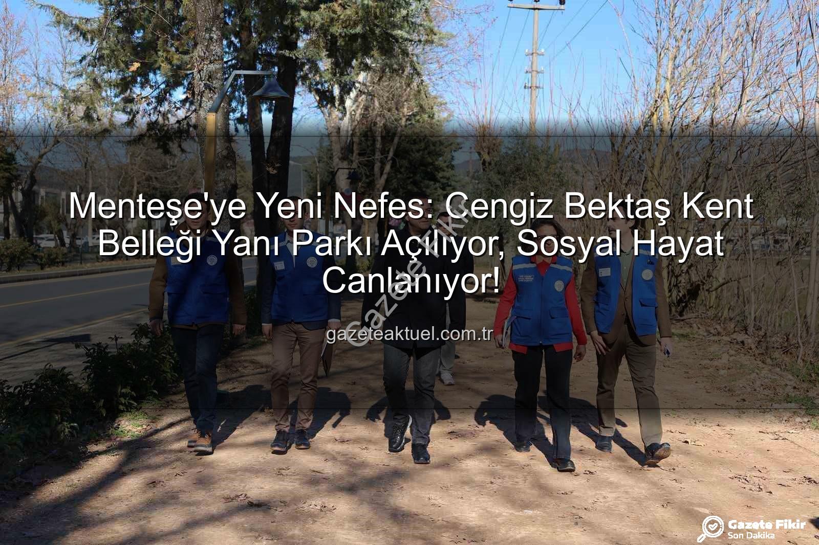 Menteşe yeni park - Muğla'da Menteşe'ye Nefes Aldıracak Yeni Park Projesi Tamamlanıyor: Yaşam Kalitesi Artacak