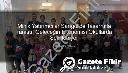 Minik Yatırımcılar Sarıgöl’de Tasarrufla Tanıştı: Geleceğin Ekonomisi Okullarda Şekilleniyor