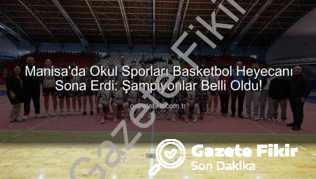 Manisa’da Okul Sporları Basketbol Heyecanı Sona Erdi: Şampiyonlar Belli Oldu!