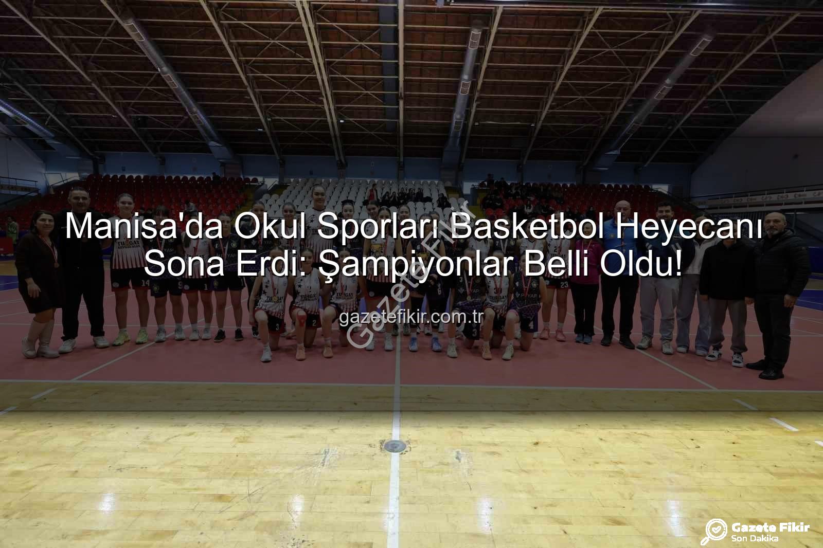 Okul Sporları Basketbol - Manisa'da Okul Sporları Basketbol Heyecanı Sona Erdi: Şampiyonlar Belli Oldu!