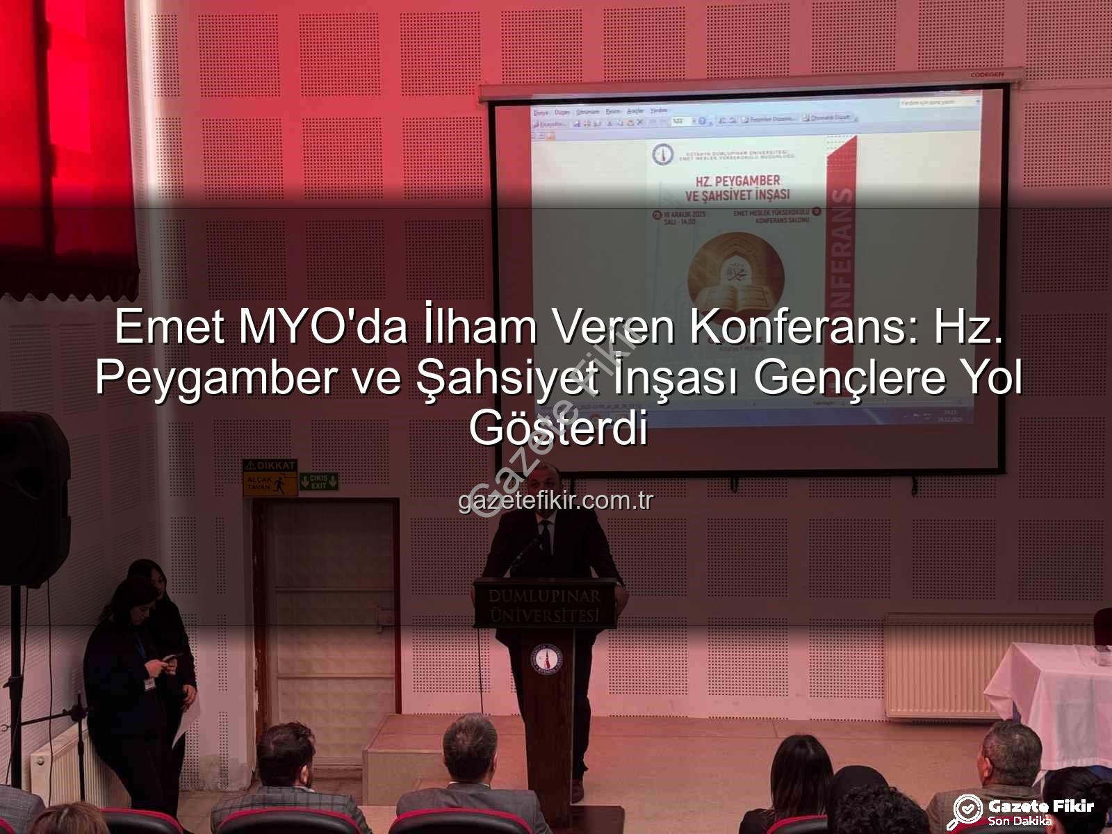 Hz. Peygamber şahsiyet inşası - Emet MYO'da İlham Veren Konferans: Hz. Peygamber ve Şahsiyet İnşası Gençlere Yol Gösterdi