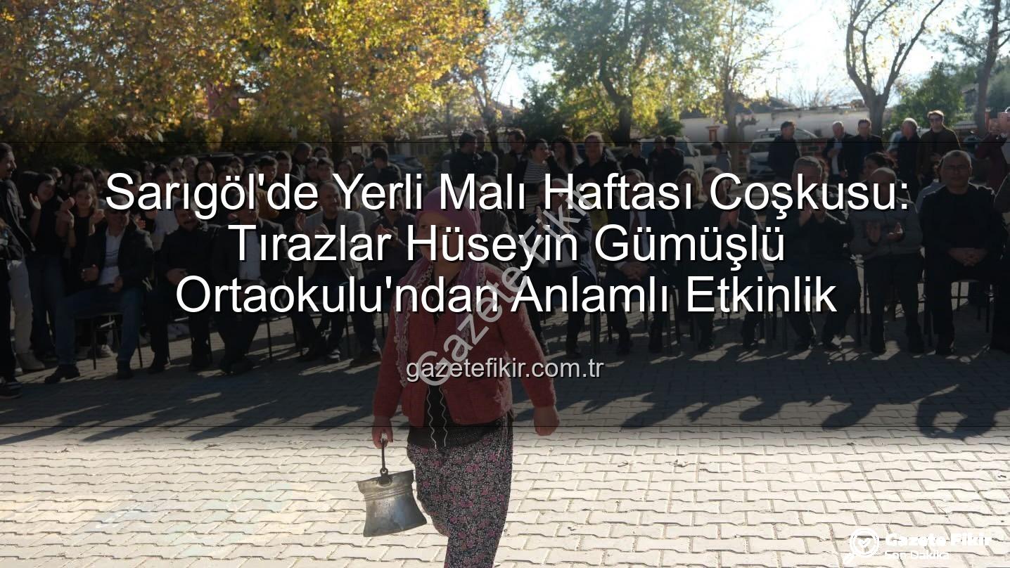 Yerli Malı Haftası - Sarıgöl'de Yerli Malı Haftası Coşkusu: Tırazlar Hüseyin Gümüşlü Ortaokulu'ndan Anlamlı Etkinlik