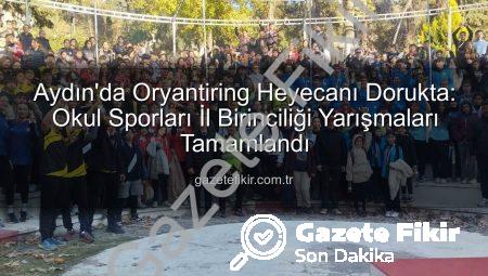Aydın’da Oryantiring Heyecanı Dorukta: Okul Sporları İl Birinciliği Yarışmaları Tamamlandı