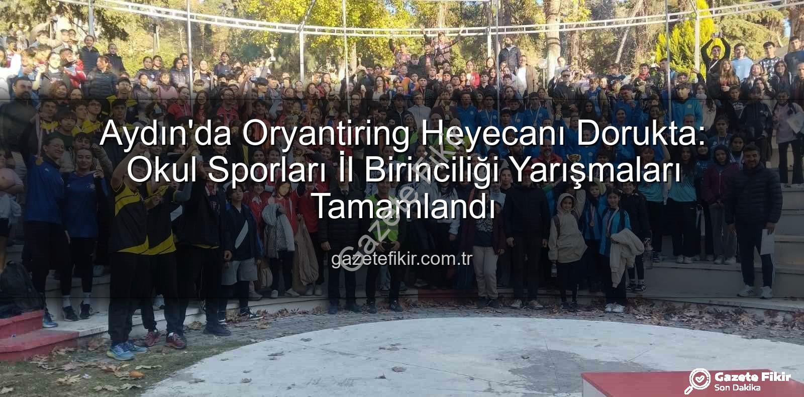 oryantiring il birinciliği - Aydın'da Oryantiring Heyecanı Dorukta: Okul Sporları İl Birinciliği Yarışmaları Tamamlandı