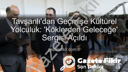 Tavşanlı’dan Geçmişe Kültürel Yolculuk: ‘Köklerden Geleceğe’ Sergisi Açıldı