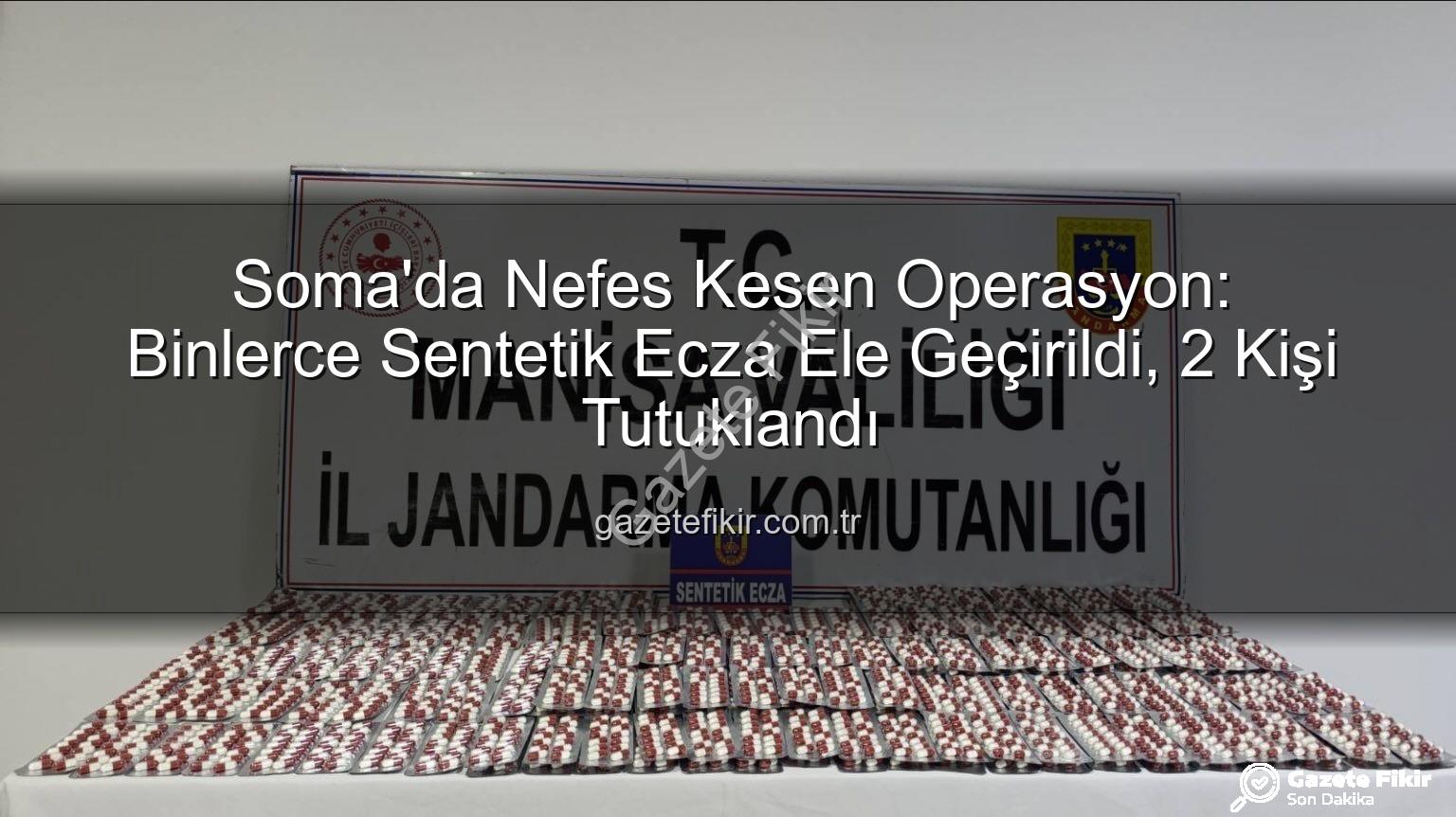 sentetik ecza - Soma'da Nefes Kesen Operasyon: Binlerce Sentetik Ecza Ele Geçirildi, 2 Kişi Tutuklandı