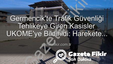 Germencik’te Trafik Güvenliği Tehlikeye Giren Kasisler UKOME’ye Bildirildi: Harekete Geçildi!