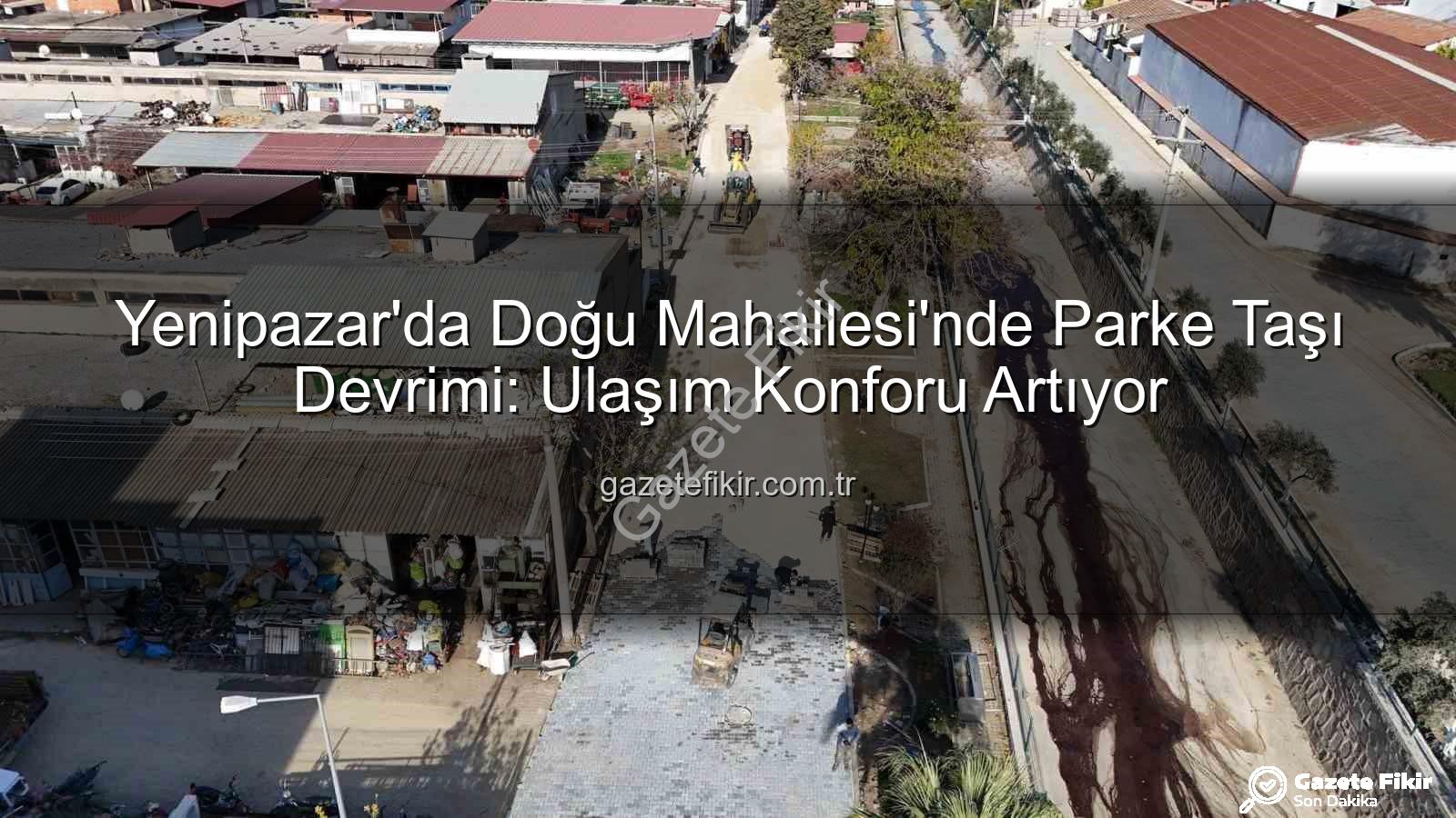 Yenipazar parke taşı - Yenipazar'da Doğu Mahallesi'nde Parke Taşı Devrimi: Ulaşım Konforu Artıyor