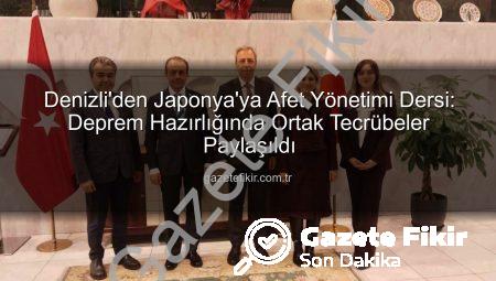 Denizli’den Japonya’ya Afet Yönetimi Dersi: Deprem Hazırlığında Ortak Tecrübeler Paylaşıldı