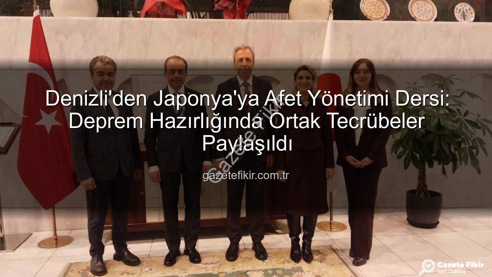 afet yönetimi tecrübeleri - Denizli'den Japonya'ya Afet Yönetimi Dersi: Deprem Hazırlığında Ortak Tecrübeler Paylaşıldı