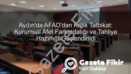 Aydın’da AFAD’dan Kritik Tatbikat: Kurumsal Afet Farkındalığı ve Tahliye Hazırlığı Güçlendirildi