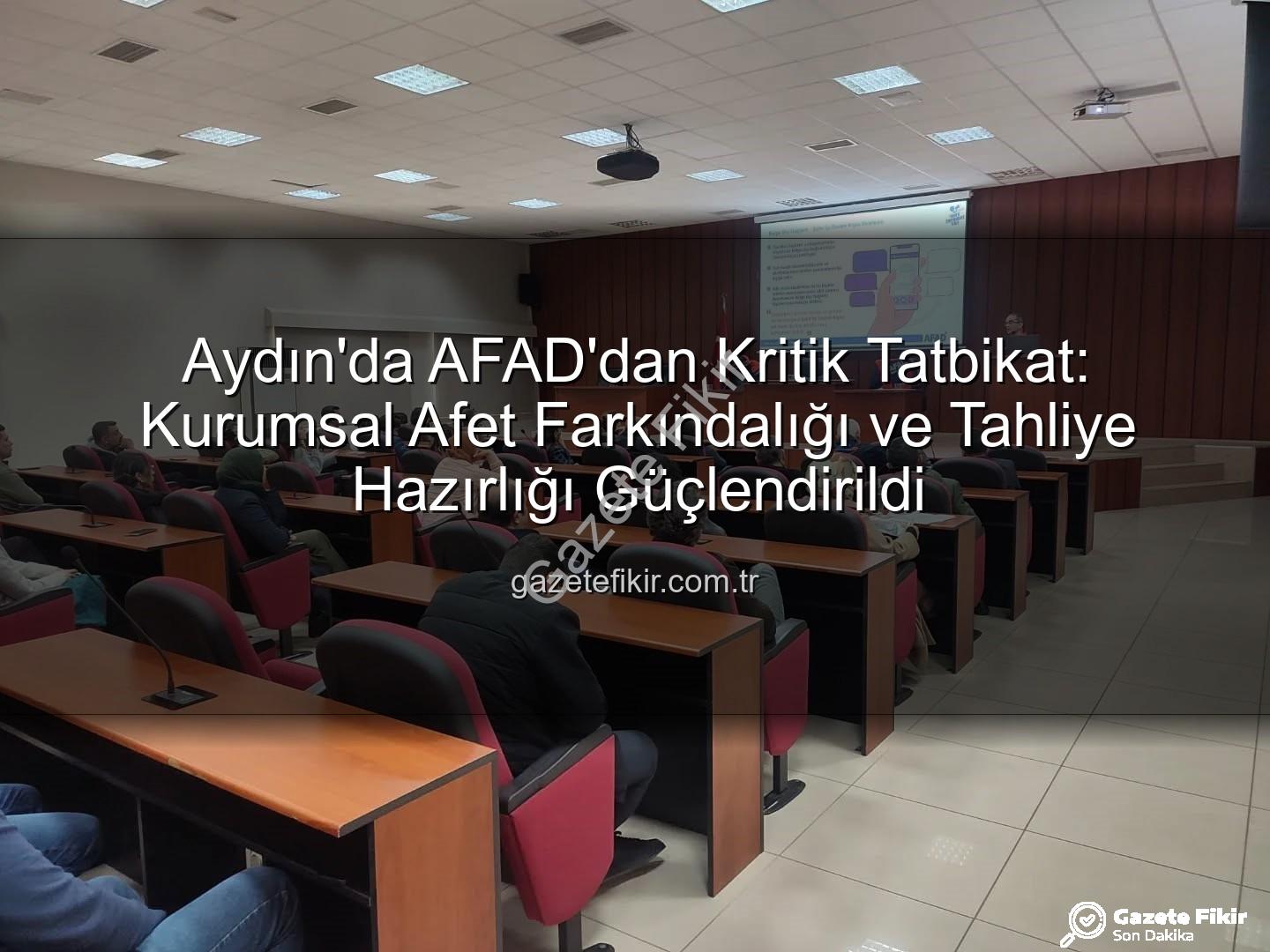 afet farkındalık eğitimi - Aydın'da AFAD'dan Kritik Tatbikat: Kurumsal Afet Farkındalığı ve Tahliye Hazırlığı Güçlendirildi