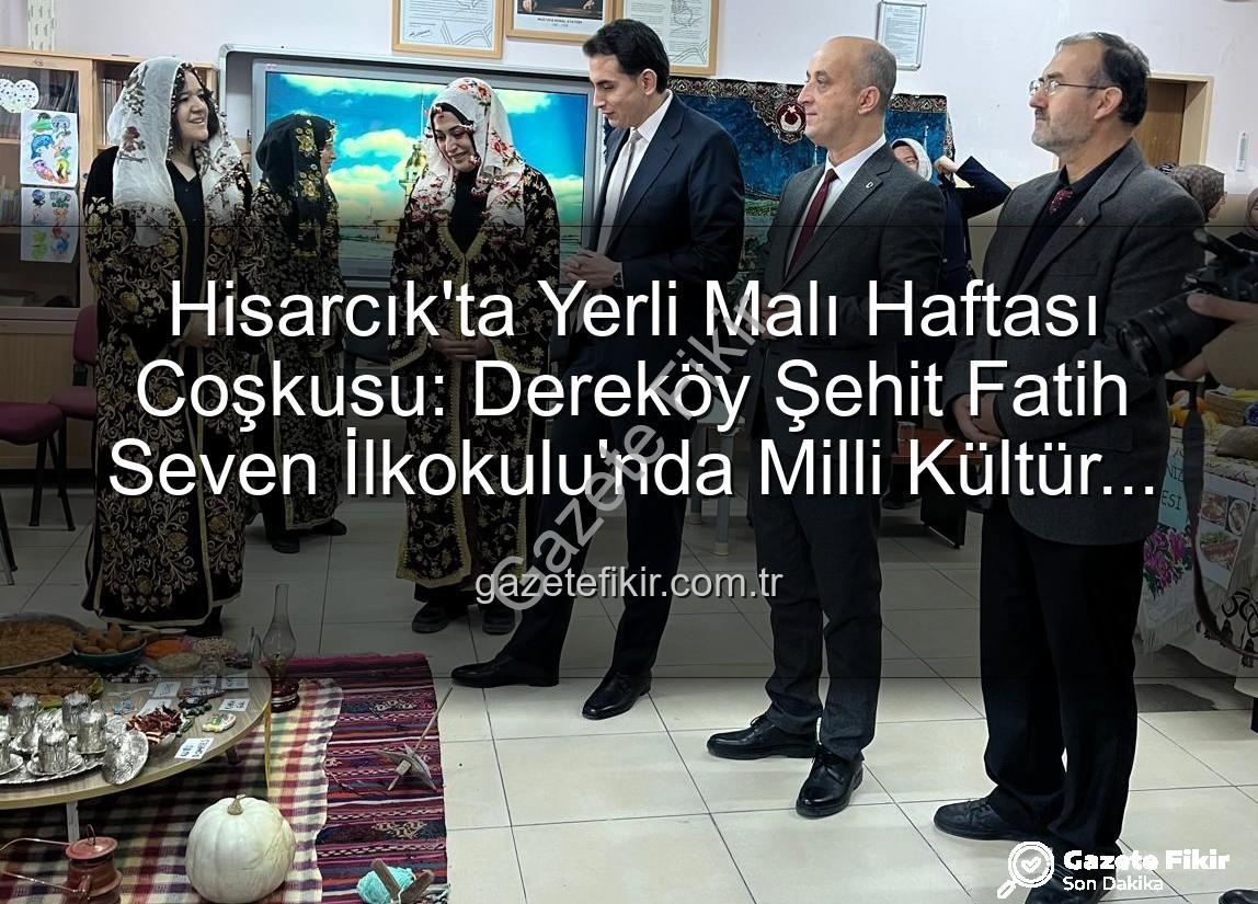 Yerli Malı Haftası - Hisarcık'ta Yerli Malı Haftası Coşkusu: Dereköy Şehit Fatih Seven İlkokulu'nda Milli Kültür ve Ürünler Tanıtıldı