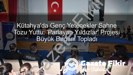 Kütahya’da Genç Yetenekler Sahne Tozu Yuttu: ‘Parlayan Yıldızlar’ Projesi Büyük Beğeni Topladı