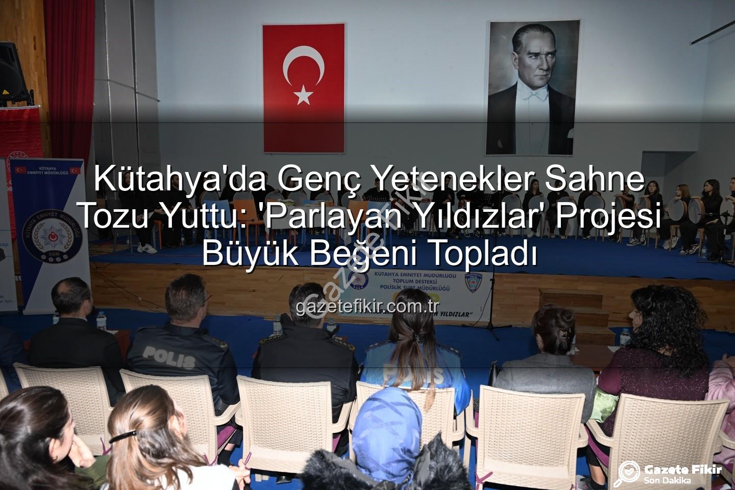 parlayan yıldızlar projesi - Kütahya'da Genç Yetenekler Sahne Tozu Yuttu: 'Parlayan Yıldızlar' Projesi Büyük Beğeni Topladı