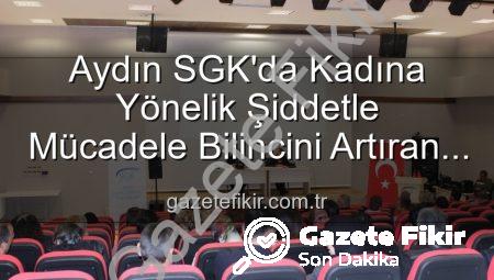 Aydın SGK’da Kadına Yönelik Şiddetle Mücadele Bilincini Artıran Seminer