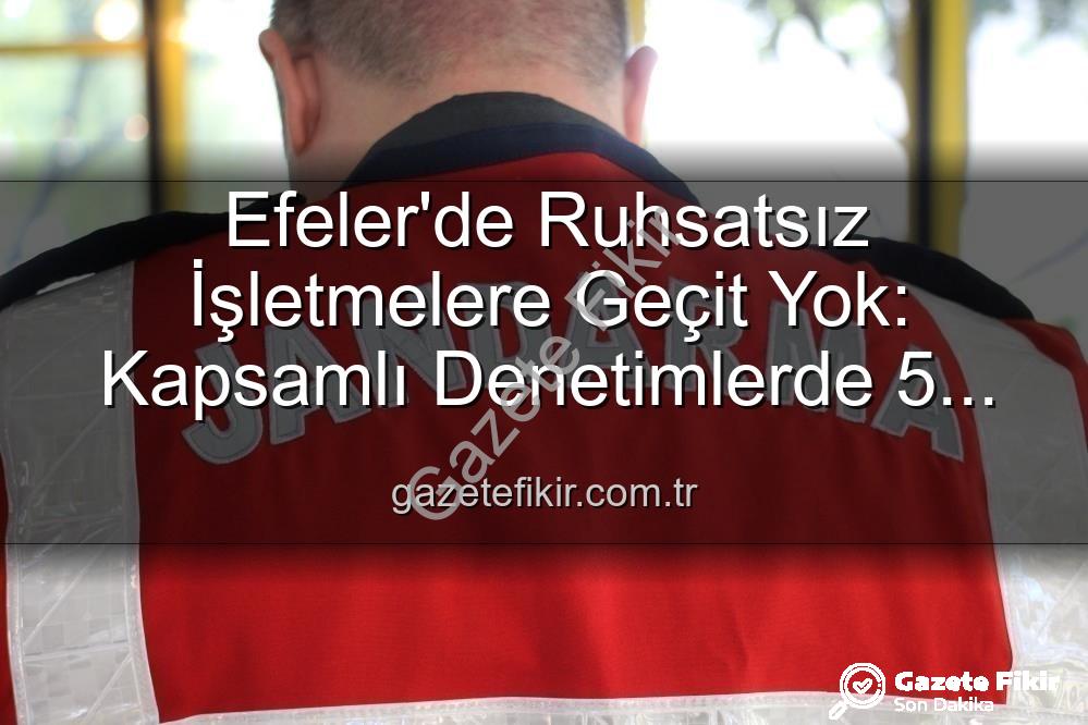 Efeler ruhsatsız işletmeler - Efeler'de Ruhsatsız İşletmelere Geçit Yok: Kapsamlı Denetimlerde 5 İşletmeye İşlem Yapıldı