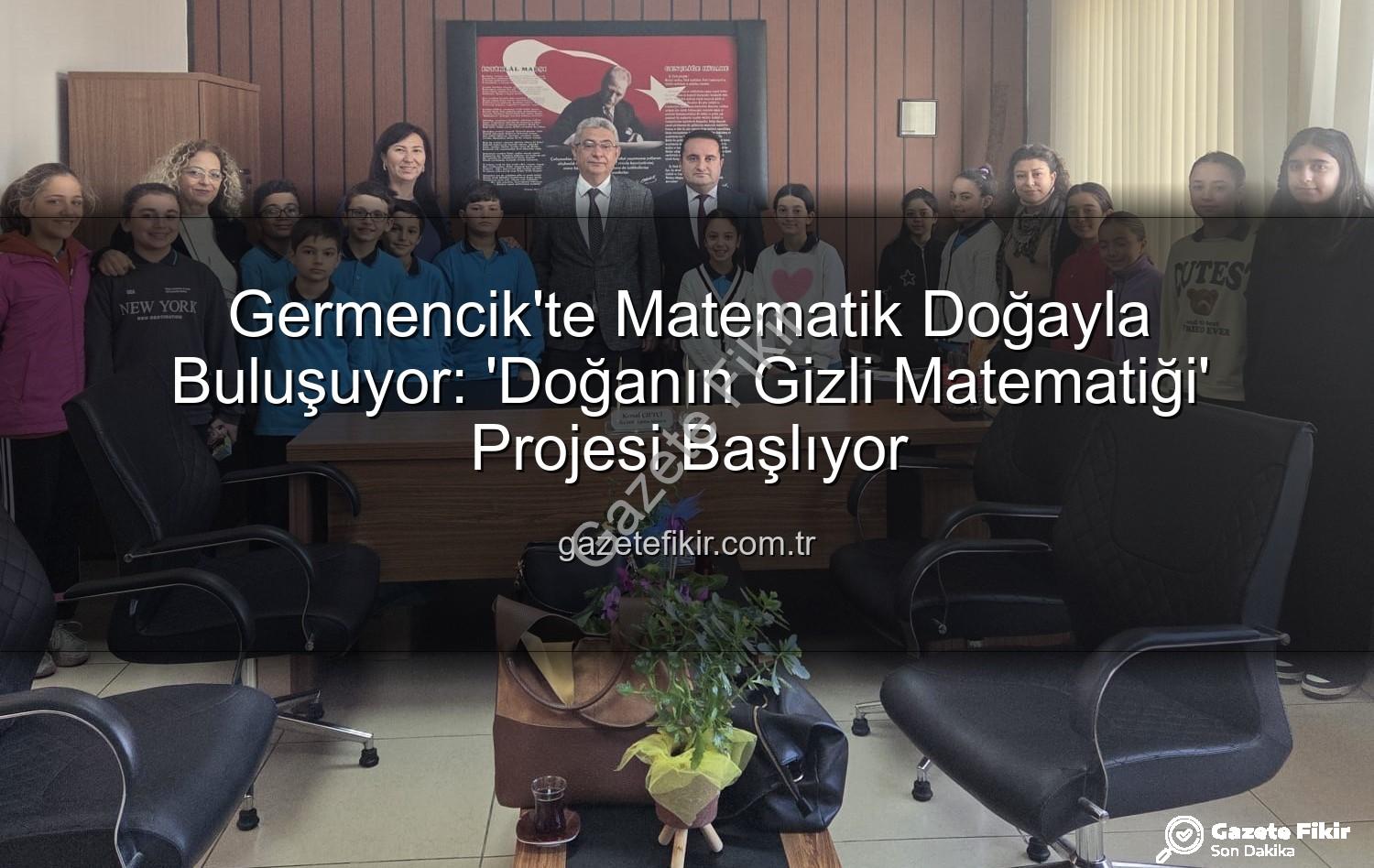matematik doğayla uyumu - Germencik'te Matematik Doğayla Buluşuyor: 'Doğanın Gizli Matematiği' Projesi Başlıyor