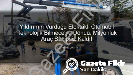 Yıldırımın Vurduğu Elektrikli Otomobil ‘Teknolojik Bilmece’ye Döndü: Milyonluk Araç Sahipsiz Kaldı!