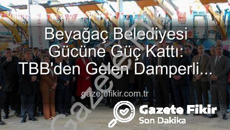 Beyağaç Belediyesi Gücüne Güç Kattı: TBB’den Gelen Damperli Kamyonetle Hizmet Seferberliği