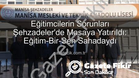 Eğitimcilerin Sesi Şehzadeler’de Yükseldi: Sorunlar ve Çözüm Önerileri Masaya Yatırıldı