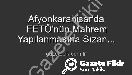 FETÖ’nün ‘Mahrem Yapılanması’ Üyesi Afyonkarahisar’da Çökertildi: 6 Yıl 3 Ay Hapis Cezasıyla Aranıyordu!