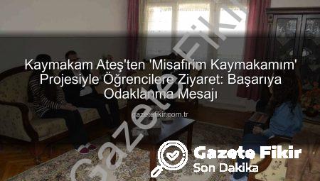 Kaymakam Ateş’ten ‘Misafirim Kaymakamım’ Projesiyle Öğrencilere Ziyaret: Başarıya Odaklanma Mesajı