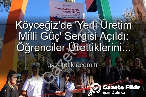 Yerli Üretim Milli Güç - Köyceğiz'de 'Yerli Üretim Milli Güç' Sergisi Açıldı: Öğrenciler Ürettiklerini Sergiledi