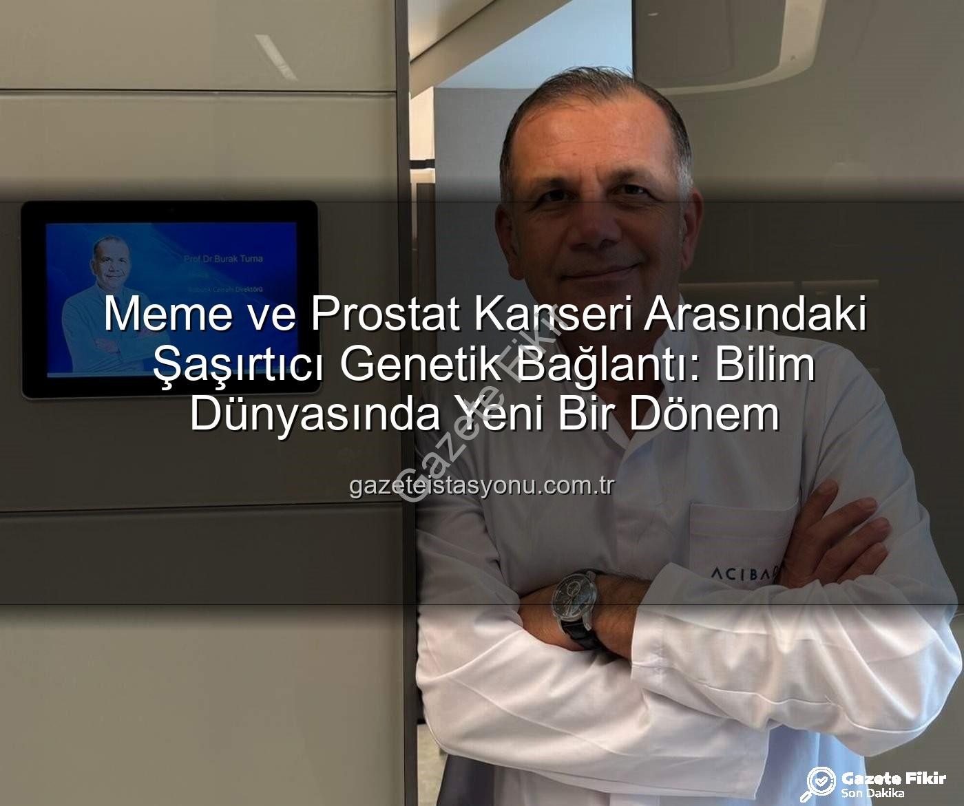 genetik bağlantı - Meme ve Prostat Kanseri Arasındaki Şaşırtıcı Genetik Bağlantı Ortaya Çıktı: Uzmanlar Açıklıyor