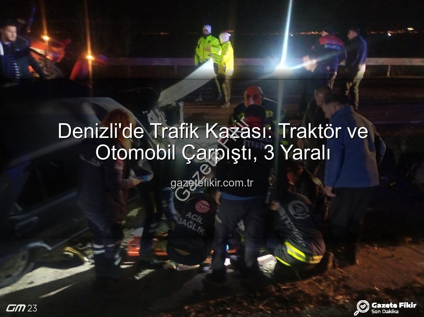 Denizli trafik kazası - Denizli'de Trafik Kazası: Traktör ve Otomobil Çarpıştı, 3 Yaralı