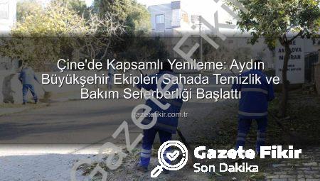 Çine’de Kapsamlı Yenileme: Aydın Büyükşehir Ekipleri Sahada Temizlik ve Bakım Seferberliği Başlattı