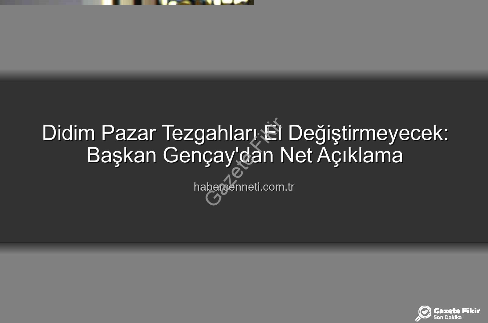 pazar tezgahı - Didim Pazarlarında Tezgah Devri ve Kiralamaya Kapatma: Başkan Gençay'dan Net Açıklamalar