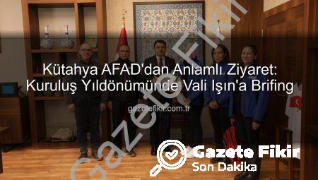 Kütahya AFAD’dan Anlamlı Ziyaret: Kuruluş Yıldönümünde Vali Işın’a Brifing