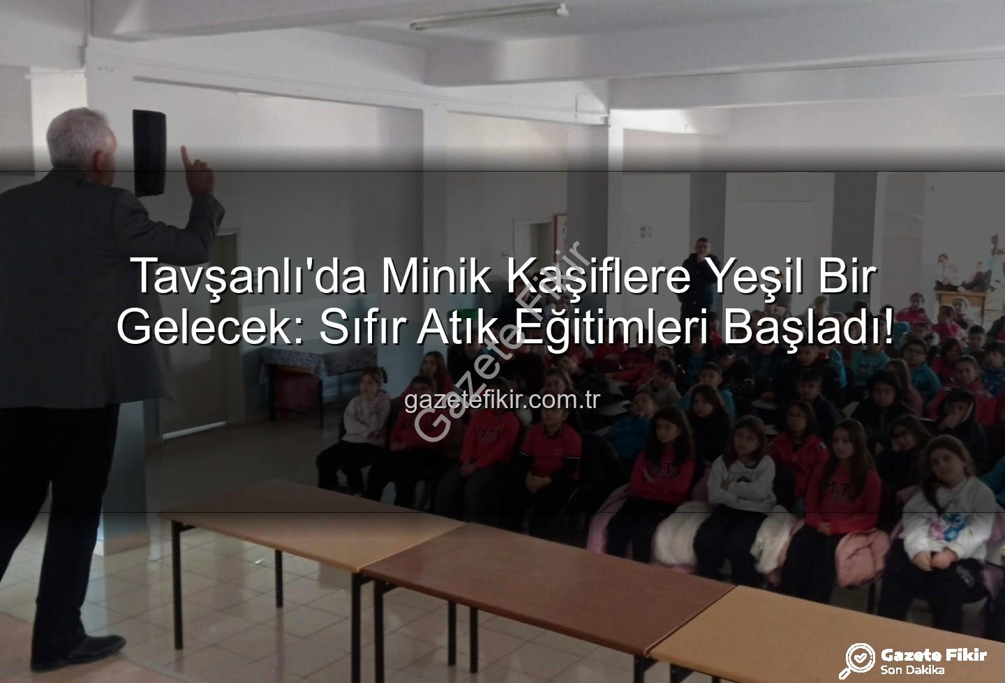 sıfır atık eğitimi - Tavşanlı'da Minik Kaşiflere Yeşil Bir Gelecek: Sıfır Atık Eğitimleri Başladı!