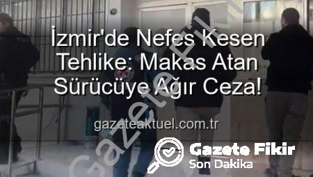 İzmir’de Makas Atan Sürücüye Ağır Ceza: 17 Bin TL Ceza ve Ehliyetine El Konuldu
