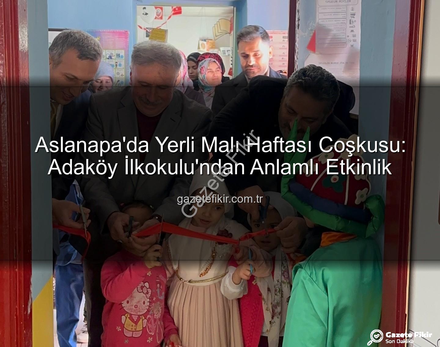 Yerli Malı Haftası Aslanapa - Aslanapa'da Yerli Malı Haftası Coşkusu: Adaköy İlkokulu'ndan Anlamlı Etkinlik