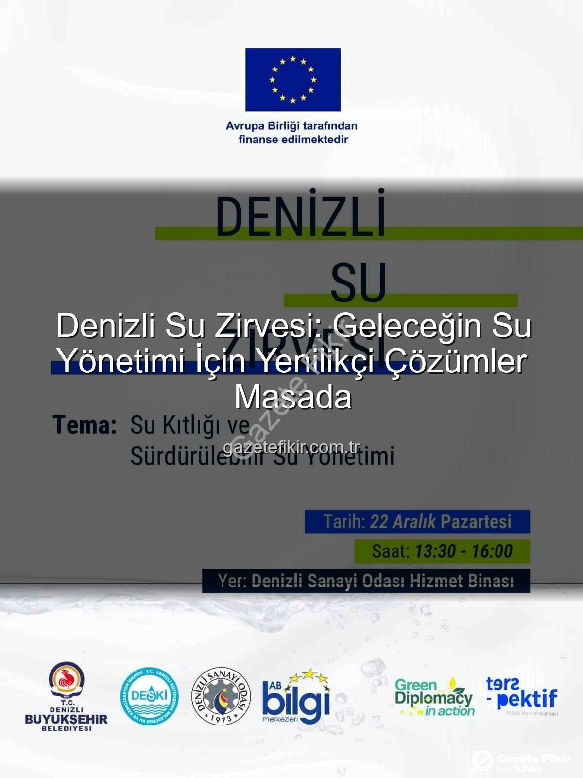 Denizli su sorunu - Denizli Su Zirvesi: Geleceğin Su Yönetimi İçin Yenilikçi Çözümler Masada