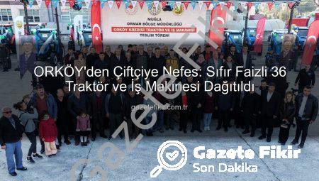 ORKÖY’den Çiftçiye Nefes: Sıfır Faizli 36 Traktör ve İş Makinesi Dağıtıldı