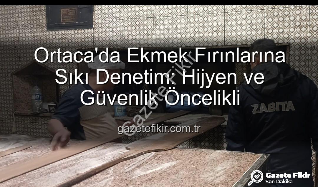 Ortaca ekmek fırınları - Ortaca'da Ekmek Fırınlarına Sıkı Denetim: Hijyen ve Güvenlik Öncelikli